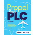 Propel Your PLC at Work(r): Leadership and Coaching Activities for Enriching the Process (Collaborate to Propel Teams Through the PLC at Work(r) Proce
