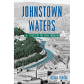 Johnstown Waters: The Legacy of the Steel Industry