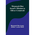 Menasseh ben Israel's Mission to Oliver Cromwell