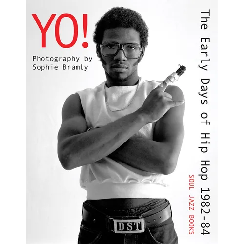 Yo! the Early Days of Hip Hop 1982-84: Photography by Sophie Bramly