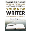 How to Write a Book: Taking the Plunge into Non-Fiction and Conquering Your New Writer Fears and Doubts