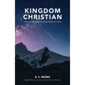 Kingdom Christian: Living in the Kingdom of God here on Earth