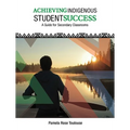 Achieving Indigenous Student Success: A Guide for Secondary Classrooms
