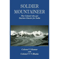Soldier Mountaineer: The Colonel who got Siachen Glacier for India