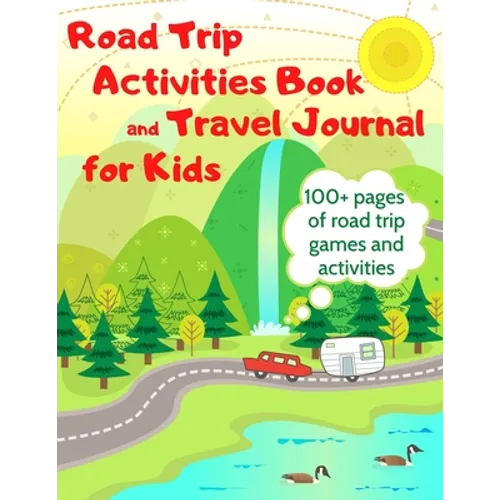 Road Trip Activities Book and Travel Journal for Kids. 100+ Pages of Road Trip Games and Activities