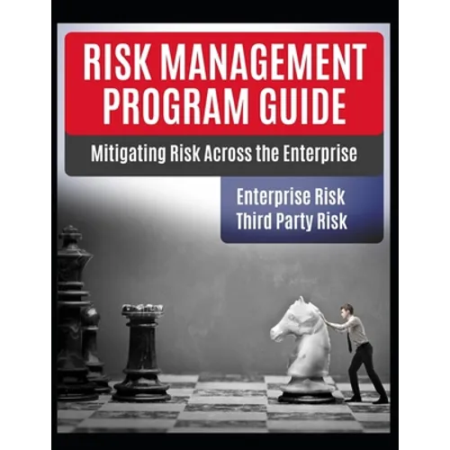 Risk Management Program Guide: Mitigating IT Risk Across The Enterprise