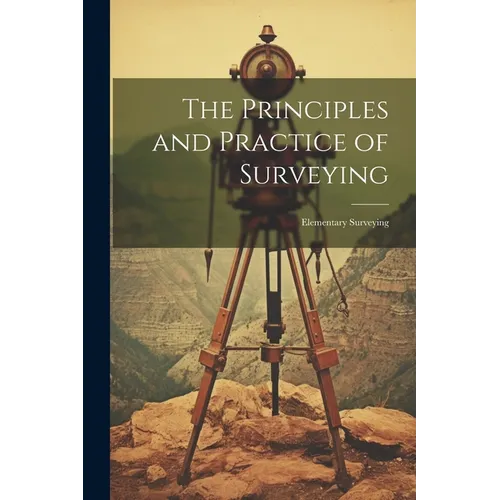 The Principles and Practice of Surveying: Elementary Surveying