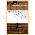Méthode d'Arabe Pratique, À l'Usage Des Officiers Et Sous-Officiers Français