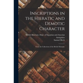 Inscriptions in the Hieratic and Demotic Character: From the Collections of the British Museum.