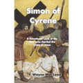 Simon of Cyrene: A Devotional Look at the Man who Carried the Cross of Jesus