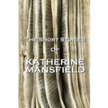The Short Stories Of Katherine Mansfield
