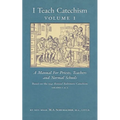 I Teach Catechism: Volume 1: A Manual for Priests, Teachers and Normal Schools
