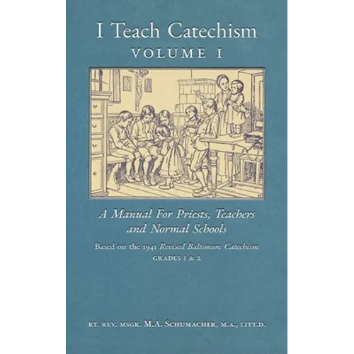 I Teach Catechism: Volume 1: A Manual for Priests, Teachers and Normal Schools