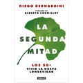 La Segunda Mitad: Los 50+ Vivir La Nueva Longevidad / The Second Half: The 50s+ and the New Longevity