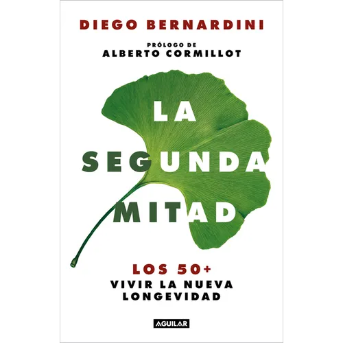 La Segunda Mitad: Los 50+ Vivir La Nueva Longevidad / The Second Half: The 50s+ and the New Longevity