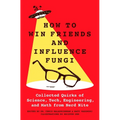 How to Win Friends and Influence Fungi: Collected Quirks of Science, Tech, Engineering, and Math from Nerd Nite