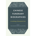 Chinese Funerary Biographies: An Anthology of Remembered Lives