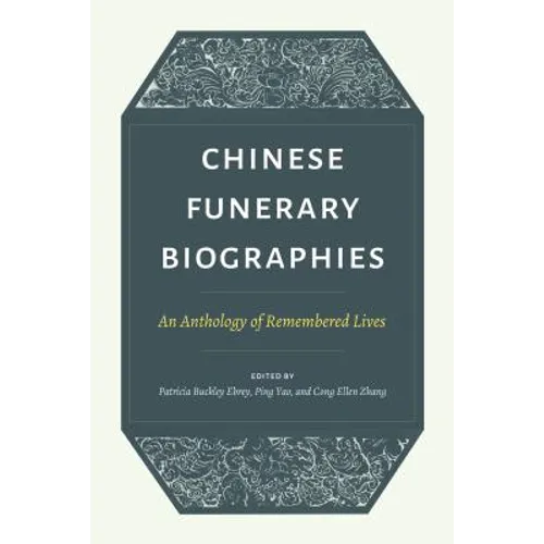 Chinese Funerary Biographies: An Anthology of Remembered Lives