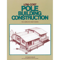 Low-Cost Pole Building Construction: The Complete How-To Book