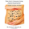 The Gut Connection: Discover the Missing Piece to Resolve Chronic Disease - START LIVING AGAIN!