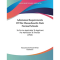Admission Requirements Of The Massachusetts State Normal Schools: So Far As Applicable To Applicant For Admission To The Bar (1910)