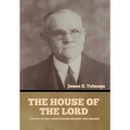 The House of the Lord: A Study of Holy Sanctuaries Ancient and Modern