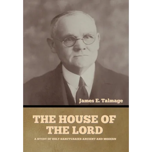 The House of the Lord: A Study of Holy Sanctuaries Ancient and Modern