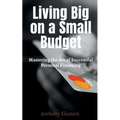 Living Big on a Small Budget: Mastering the Art of Successful Personal Financing