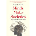 Minds Make Societies: How Cognition Explains the World Humans Create