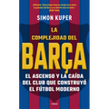 La Complejidad del Barça / The Barcelona Complex: Lionel Messi and the Making and Unmaking of the World's Greatest Soccer Club