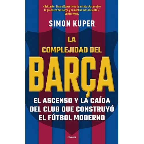 La Complejidad del Barça / The Barcelona Complex: Lionel Messi and the Making and Unmaking of the World's Greatest Soccer Club