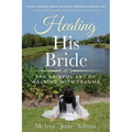 Healing His Bride: The Painful Art of Walking with Trauma