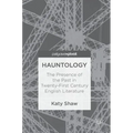 Hauntology: The Presence of the Past in Twenty-First Century English Literature