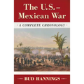 The U.S.-Mexican War: A Complete Chronology