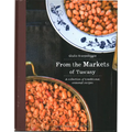 From the Markets of Tuscany: A Collection of Traditional, Seasonal Recipes