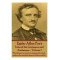 Tales of the Grotesque and Arabesque - Volume 1: "Words have no power to impress the mind without the exquisite horror of their reality."