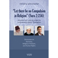 Let There Be No Compulsion in Religion (Sura 2: 256: Apostasy from Islam as Judged by Contemporary Islamic Theologians: Discourses on Apostasy, Religi