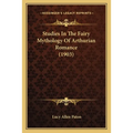 Studies In The Fairy Mythology Of Arthurian Romance (1903)