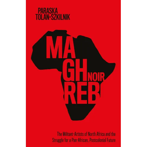Maghreb Noir: The Militant-Artists of North Africa and the Struggle for a Pan-African, Postcolonial Future