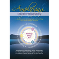 Amplifying Higher Frequencies: A Guidebook to Embodying and Unearthing Your Soul's Deeper Purpose