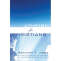 Atheism for Christians: Are There Lessons for the Religious World from the Secular Tradition?