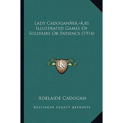 Lady Cadoganacentsa -A Centss Illustrated Games of Solitaire or Patience (1914)