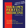 Your Own Perfect Medicine: The Incredible Proven Natural Miracle Cure That Medical Science Has Never Revealed!