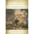 Maya Caciques in Early National Yucatán
