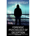 Forensic Psychology of Deception: A Forensic and Criminal Psychology Guide To Deceit, Lying and Criminal Deception