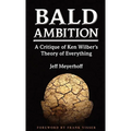 Bald Ambition: A Critique of Ken Wilber's Theory of Everything