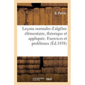 Leçons normales d'algèbre élémentaire, théorique et appliquée
