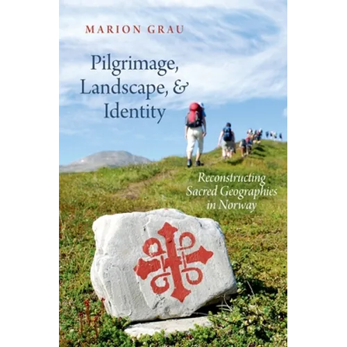 Pilgrimage, Landscape, and Identity: Reconstucting Sacred Geographies in Norway