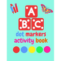 Dot Markers Activity Book ABC Animals shapes: Do a dot page a day Giant, Large, Jumbo and Cute Art Paint Daubers Kids Activity ... Toddler, Preschool,