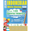 Learn Indonesian While Having Fun! - For Beginners: Easy to Intermediate - Study 100 Essential Thematics with Word Search Puzzles - Vol.1
